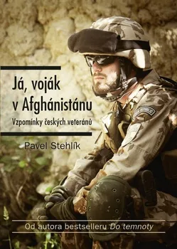 Literární biografie Já, voják v Afghánistánu: Vzpomínky českých veteránů - Pavel Stehlík