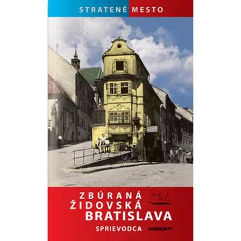 Zbúraná židovská Bratislava Sprievodca - Zuzana Ševčíková