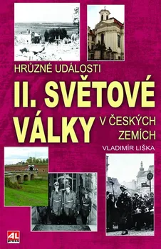 Hrůzné události II. světové války v českých zemích - Vladimír Liška