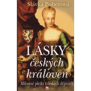 Lásky českých královen: Milostné pletky v českých dějinách - Slávka Poberová