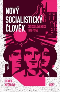 Nový socialistický člověk: Československo 1948–1956 - Denisa Nečasová