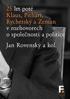 25 let poté: Klaus, Pithart, Rychetský a Zeman v rozhovorech o společnosti a politice - Jan Rovenský