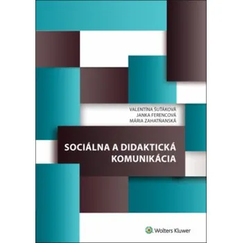 Sociálna a didaktická komunikácia - Janka Ferencová, Mária Zahatňanská, Valentína Šuťáková