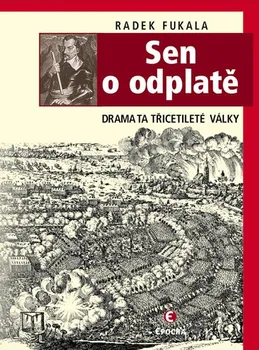 Sen o odplatě: Drama třicetileté války - Radek Fukala