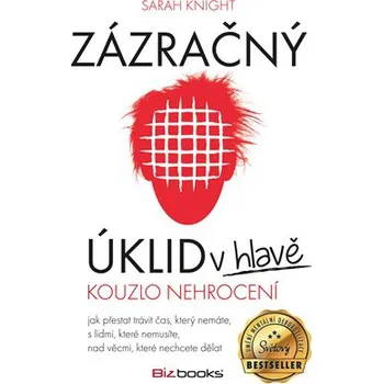 Osobní rozvoj Zázračný úklid v hlavě: Kouzlo nehrocení - Sarah Knight
