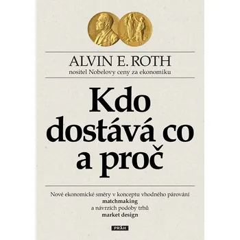 Kdo dostává co a proč - Nové ekonomické směry v konceptu vhodného párování (matchmaking) a návrzích podoby trhů (market design) - Alvin E. Roth