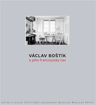 Literární biografie Václav Boštík a jeho francouzský čas - Miloslav Moucha