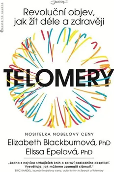 Telomery: Revoluční objev, jak žít déle a zdravěji - Elissa Epel, Elizabeth Blackburn