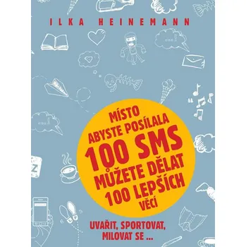 Místo abyste posílala 100 SMS můžete…