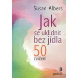 Jak se uklidnit bez jídla: 50 cvičení -…