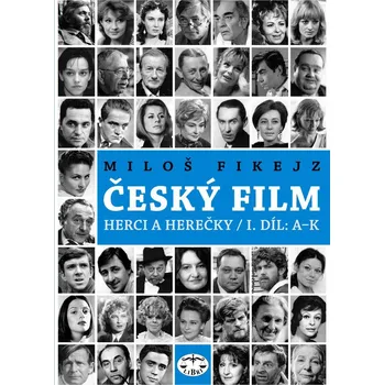 Literární biografie Český film: Herci a herečky I.díl A - K - Miloš Fikejz