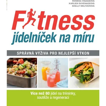 Fitness jídelníček na míru: Správná výživa pro nejlepší výkon - Rowena Visagieová, Karlien Duvenageová, Shelly Meltzerová