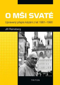 O mši svaté: Upravený přepis kázání z let 1981-1990 - Jiří Reinsberg