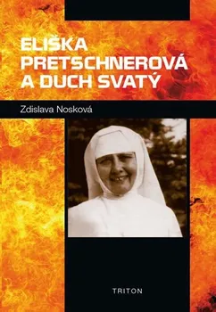 Literární biografie Eliška Pretschnerová a Duch Svatý - Zdislava Nosková