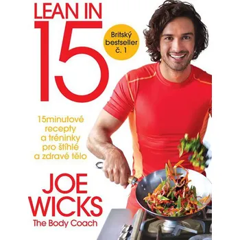 Lean in 15: 15minutové recepty a tréninky pro štíhlé a zdravé tělo - Joe Wicks