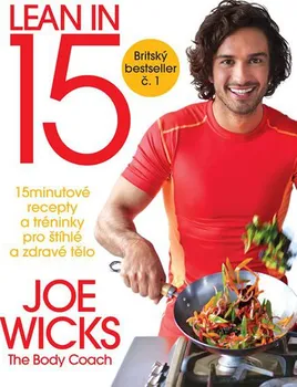 Lean in 15: 15minutové recepty a tréninky pro štíhlé a zdravé tělo - Joe Wicks