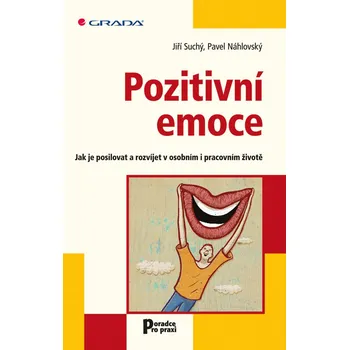 Osobní rozvoj Pozitivní emoce: Jak je posilovat a rozvíjet v osobním i pracovním životě - Jiří Suchý, Pavel Náhlovský