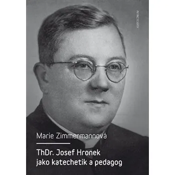 Literární biografie ThDr. Josef Hronek jako katechetik a pedagog - Marie Zimmermannová
