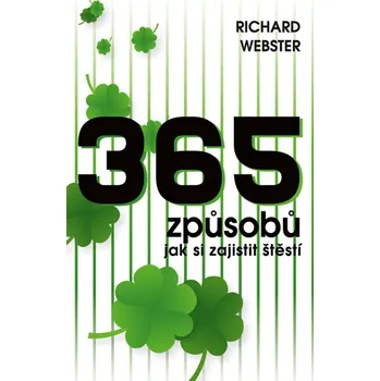 365 způsobů, jak si zajistit štěstí - Richard Webster Osobní rozvoj 365 způsobů, jak si zajistit štěstí - Richard Webster