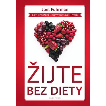 Žijte bez diety: Dietní poradce hoolywoodských hvězd - Joel Fuhrman
