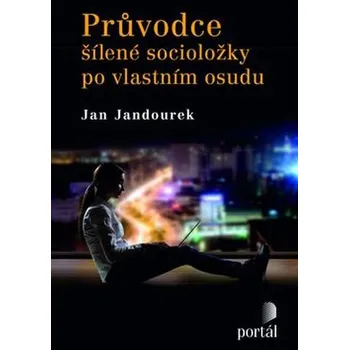 Průvodce šílené socioložky po vlastním osudu - Jan Jandourek