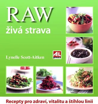 Raw živá strava: Recepty pro zdraví, vitalitu a štíhlou linii - Lynelle Scott-Aitken