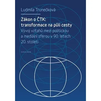 Zákon o ČTK: Transformace na půli cesty - Ludmila Trunečková