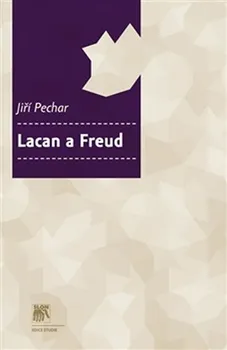 Lacan a Freud - edice Studie, 93. svazek - Jiří Pechar