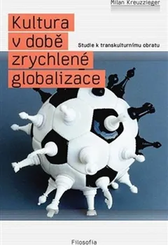 Kultura v době zrychlené globalizace - Milan Kreuzziger