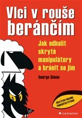 Osobní rozvoj Vlci v rouše beránčím: Jak odhalit skryté manipulátory a bránit se jim - George Simon