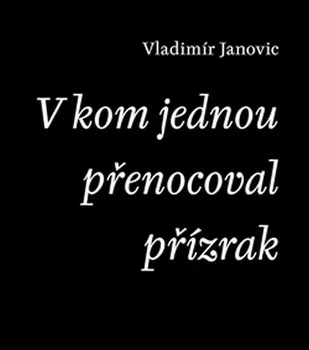 Poezie V kom jednou přenocoval přízrak - Vladimír Janovic