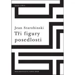 Tři figury posedlosti - Jean Starobinski