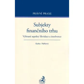 Subjekty finančního trhu: Vybrané aspekty likvidace a insolvence - Jelena Paříková, Vladimír Kurka