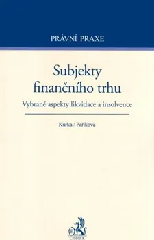 Subjekty finančního trhu: Vybrané aspekty likvidace a insolvence - Jelena Paříková, Vladimír Kurka