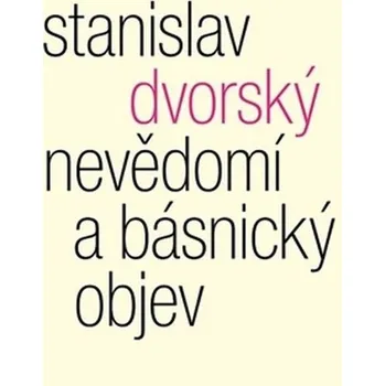 Nevědomí a básnický objev - Stanislav Dvorský