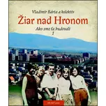Žiar nad Hronom: Ako sme ťa budovali 1…
