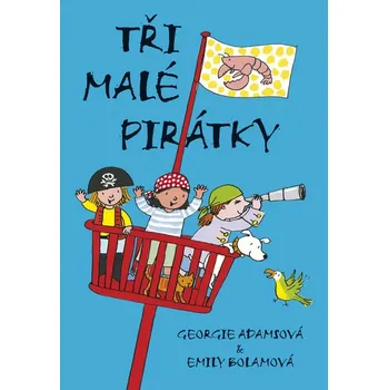 Pohádka Tři malé pirátky - Georgie Adams, Emily Bolam