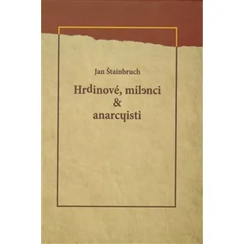 Poezie Hrdinové, milenci & anarchisti - Jan Štainbruch