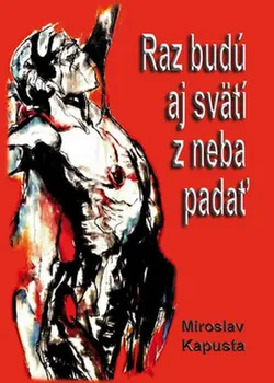 Poezie Raz budú aj svätí z neba padať - Miroslav Kapusta (SK)