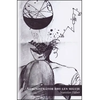 Poezie Administrátor hry len miluje - Stanislav Háber (SK)