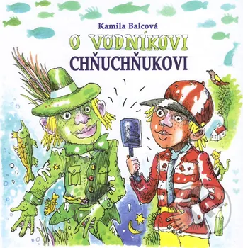 Pohádka O vodníkovi Chňuchňukovi - Kamila Balcová