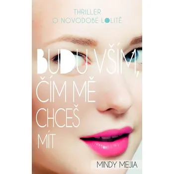 Budu vším, čím mě chceš mít - Mindy Mejia