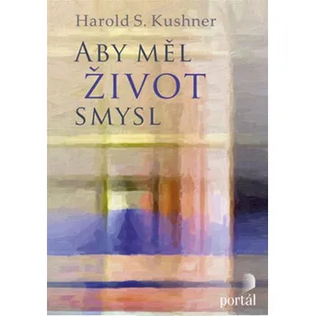 Aby měl život smysl - Harold S. Kushner