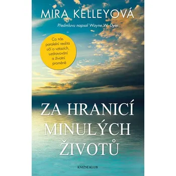 Recenze Za hranicí minulých životů: Co nás paralelní realita učí o vztazích, uzdravování a životní proměně - Mira Kelley