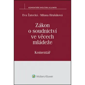 Zákon o soudnictví ve věcech mládeže - Eva Žatecká, Milana Hrušáková Zákon o soudnictví ve věcech mládeže - Eva Žatecká, Milana Hrušáková