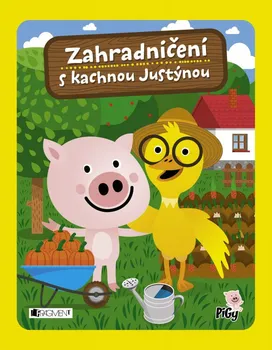 Zahradničení s kachnou Justýnou - Zuzana Pavésková, Zdenka Chocholoušová