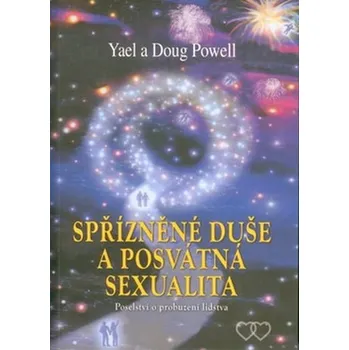 Spřízněná duše a posvátná sexualita: Poselství o probuzení lidstva - Yael Powell