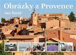 Cestování Obrázky z Provence - Jan Šmíd