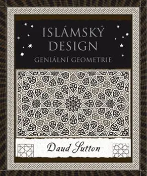Umění Islámský design: Geniální geometrie - Daud Sutton