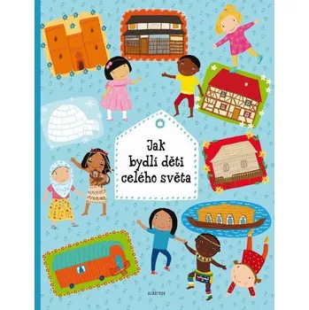 Encyklopedie Jak bydlí děti celého světa - Helena Haraštová, Pavla Hanáčková